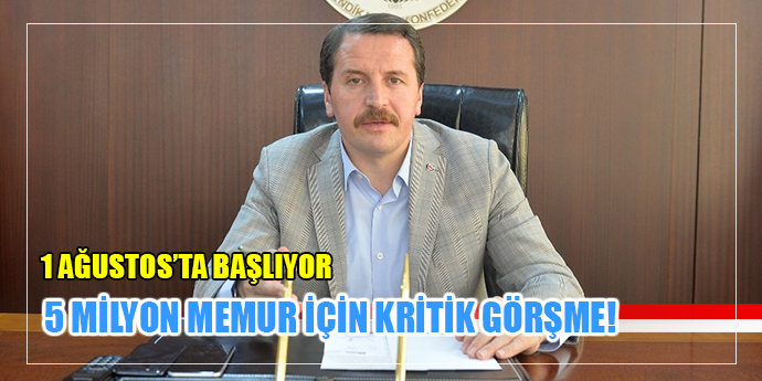 5 MİLYON MEMUR İÇİN KRİTİK SÜREÇ BAŞLIYOR