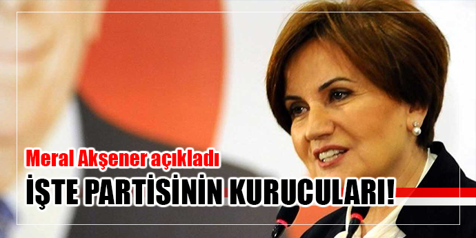 Meral Akşener o isimleri açıkladı