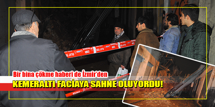 BİR ÇÖKME HABERİ DE İZMİR'DEN