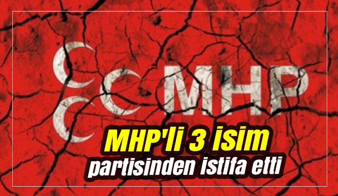 MHP'li 3 isim partisinden istifa etti