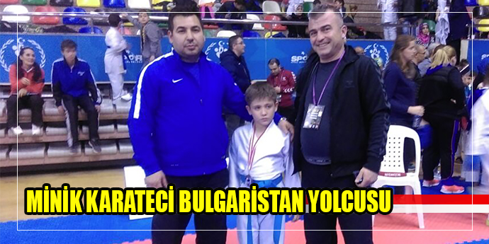 MİNİK KARATECİ BULGARİSTAN YOLCUSU