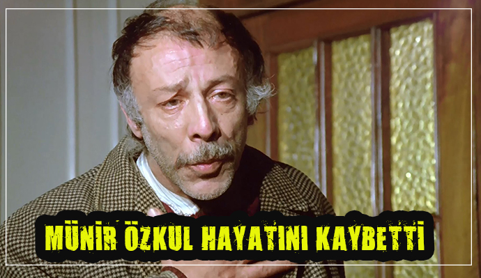 USTA SANATÇI MÜNİR ÖZKUL HAYATINI KAYBETTİ!