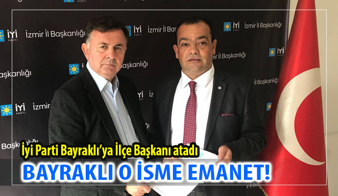 İYİ PARTİ BAYRAKLI'DA O İSMİ TERCİH ETTİ 