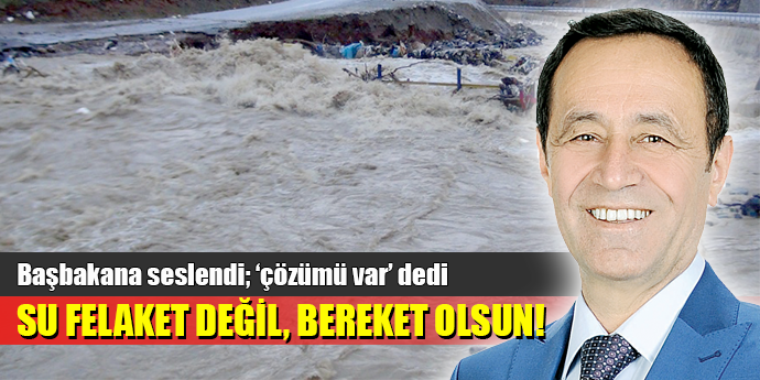 SU FELAKET DEĞİL, BEREKET OLSUN!