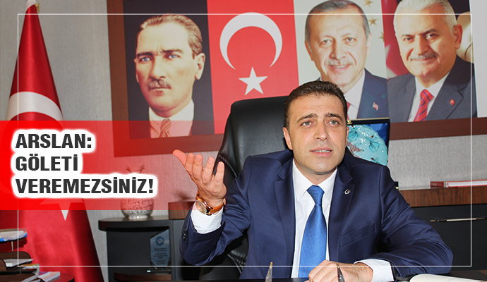 ‘GÖLET BUCALI’NINDIR, KİMSEYE VERİLEMEZ’