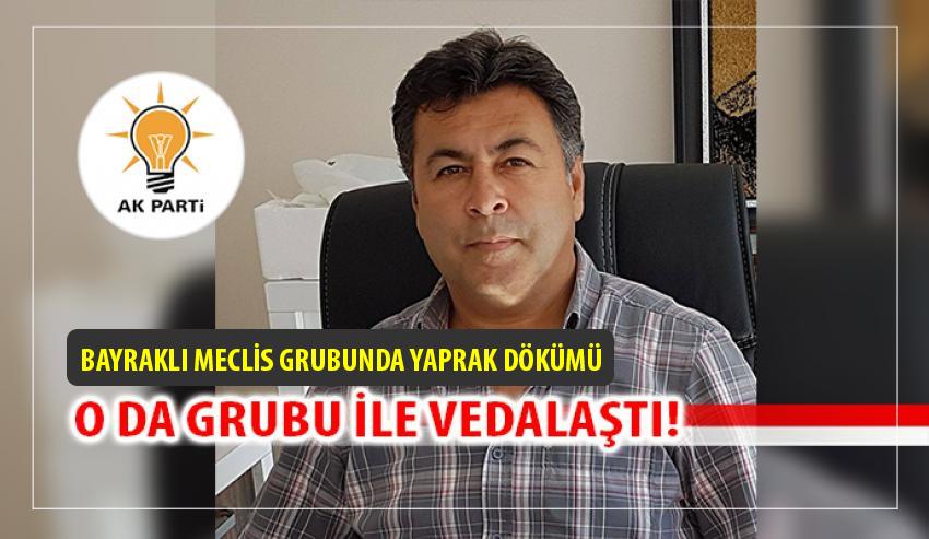 AK PARTİ BAYRAKLI MECLİS GRUBUNDA YAPRAK DÖKÜMÜ!