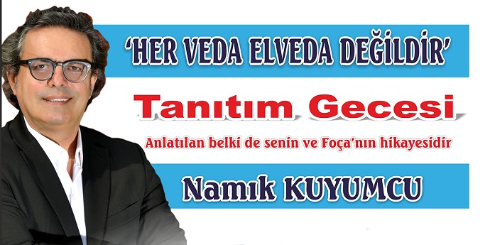 NAMIK KUYUMCU’NUN YENİ ROMANI FOÇA’DA TANITILACAK