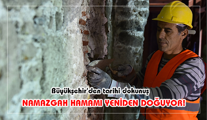 NAMAZGAH HAMAMI YENİDEN DOĞUYOR