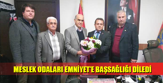 MESLEK ODALARI EMNİYET’E BAŞSAĞLIĞI DİLEDİ