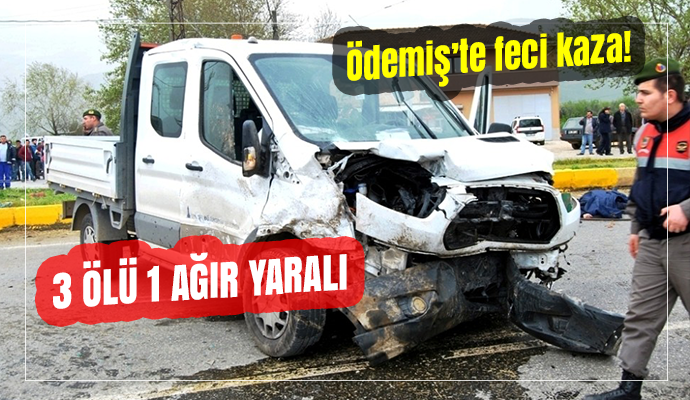 Ödemiş’te feci kaza: 3 ölü, 1 ağır yaralı
