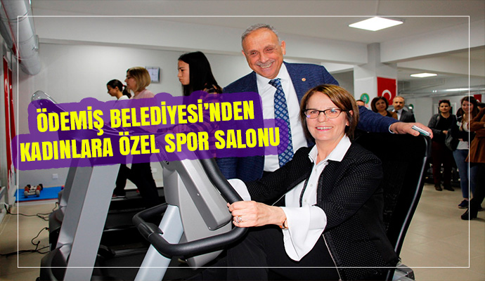ÖDEMİŞ BELEDİYESİ’NDEN KADINLARA ÖZEL SPOR SALONU