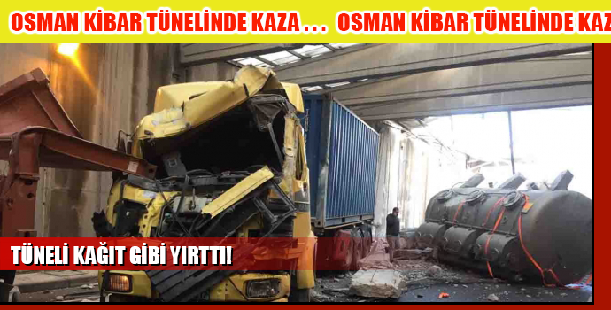 TIR TÜNELİ KAĞIT GİBİ YIRTTI