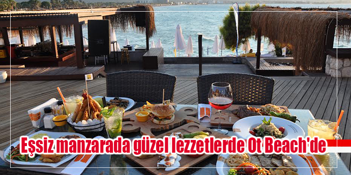 Eşsiz manzarada birbirinden güzel lezzetler Ot Beach'de