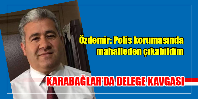 DELEGE SEÇİMİNDE KAVGA