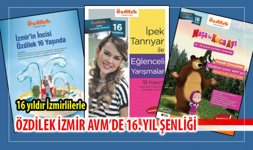ÖZDİLEK İZMİR AVM 16. YILI KUTLAMALARI BAŞLIYOR