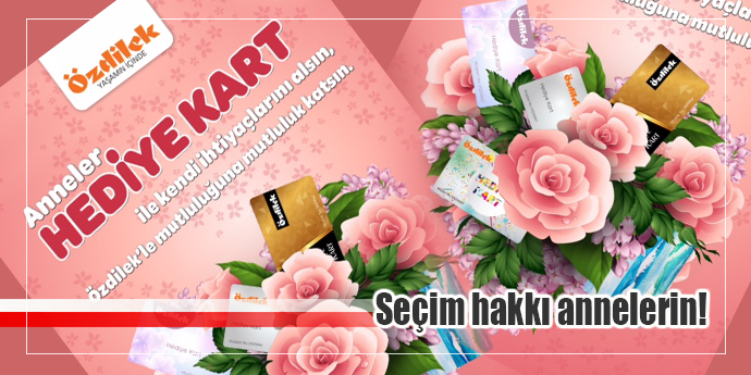 Özdilek Hediye Kart ile anneler kendi hediyelerini kendileri seçiyor