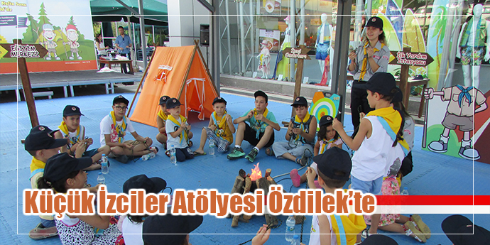 Küçük İzciler Atölyesi Özdilek’te