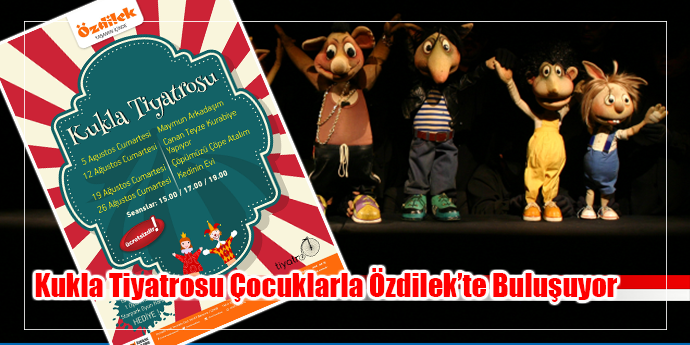 Kukla Tiyatrosu Çocuklarla Özdilek’te Buluşuyor