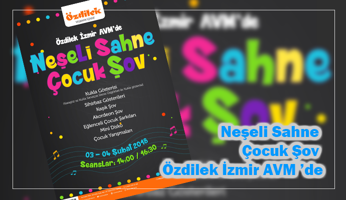 Neşeli Sahne Çocuk Şov Özdilek İzmir AVM ’de Çocuklarla Buluşuyor