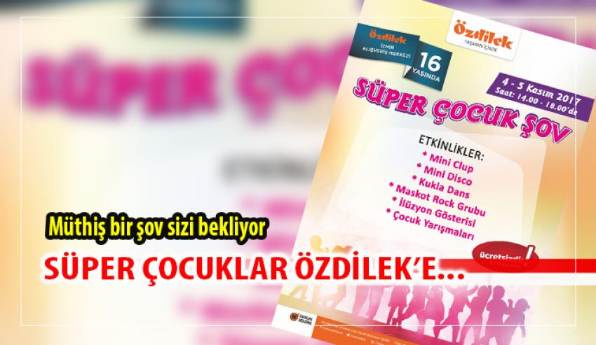 Süper Çocuk Şov Özdilek İzmir AVM ’de Çocuklarla Buluşuyor