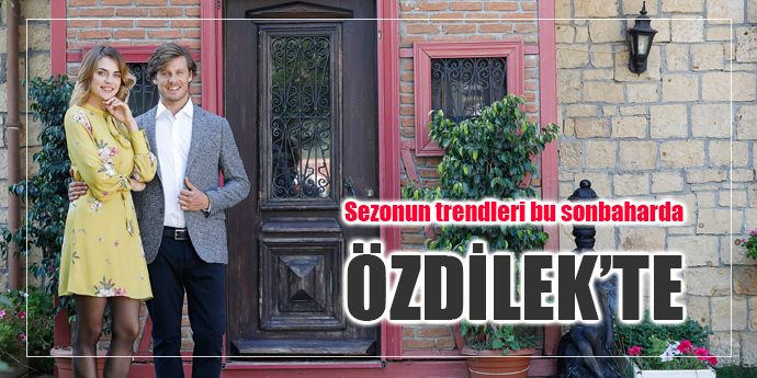 Sezonun trendleri bu sonbaharda da Özdilek’te