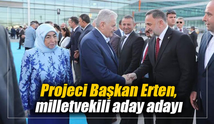 Projeci Başkan Erten, milletvekili aday adayı