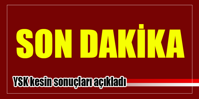 YSK resmi ve kesin sonuçları açıkladı