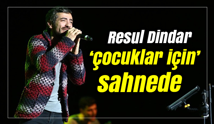 Resul Dindar ‘çocuklar için’ sahnede