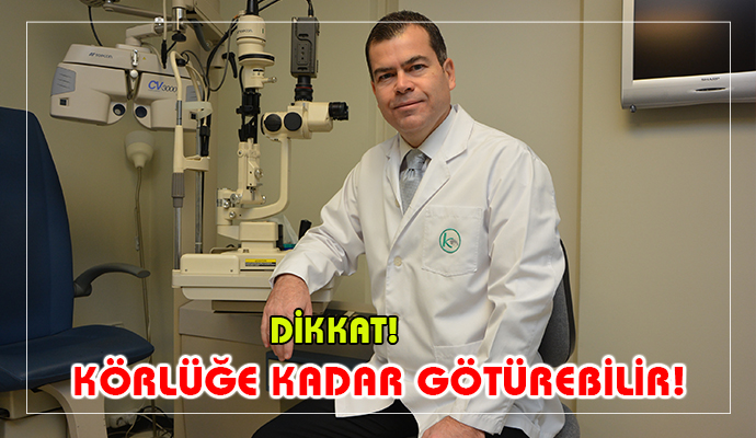 Uzmanlardan “Körlüğe kadar götürebilir” uyarısı