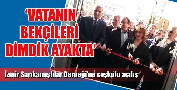 İZMİR SARIKAMIŞLILAR DERNEĞİNE COŞKULU AÇILIŞ
