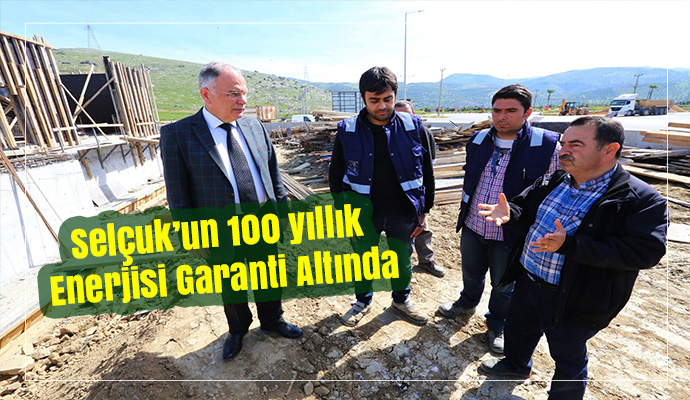 Selçuk’un 100 yıllık enerjisi garanti altında