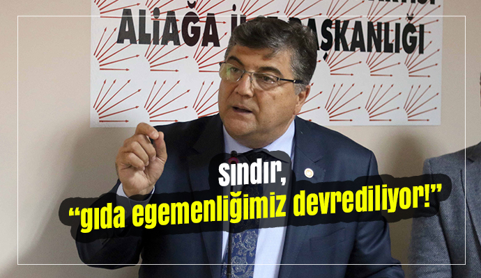 Sındır, “gıda egemenliğimiz devrediliyor!”