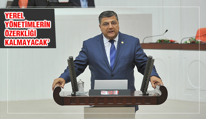 Sındır: “Yerel Yönetimlerin Özerkliği Kalmayacak!”