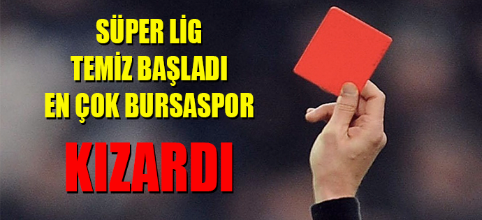 SÜPER LİGDE KART AZALDI: EN ÇOK BURSASPOR KIZARDI