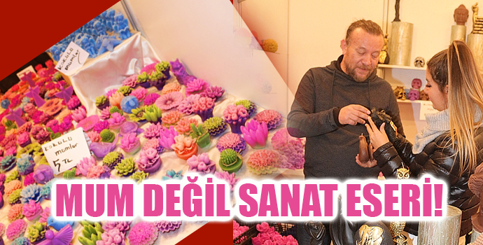 MUM DEĞİL SANAT ESERİ!