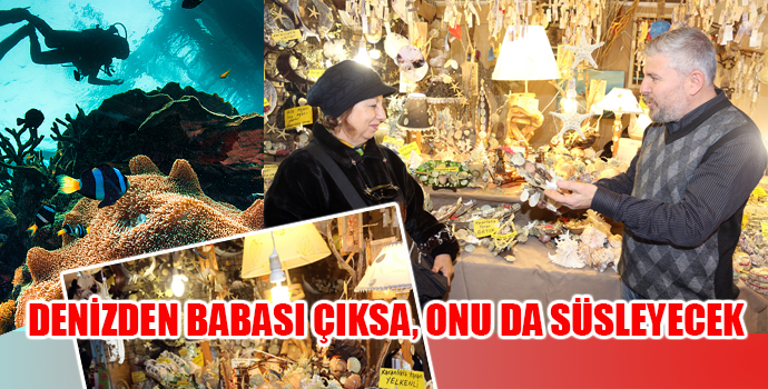 DENİZDEN BABASI ÇIKSA, ONU DA SÜSLEYECEK