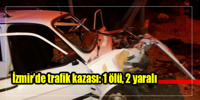 İzmir’de trafik kazası: 1 ölü, 2 yaralı
