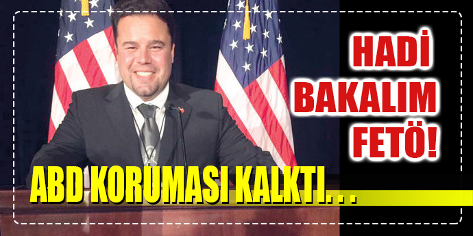 TRUMP KORUMAKTAN VAZGEÇTİ: HADİ BAKALIM FETÖ!