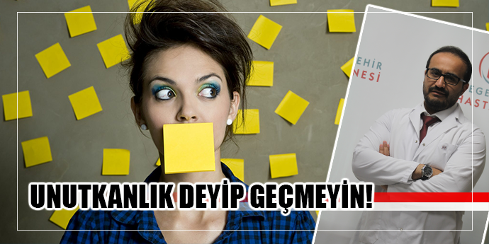 UNUTKANLIK DEYİP GEÇMEYİN!