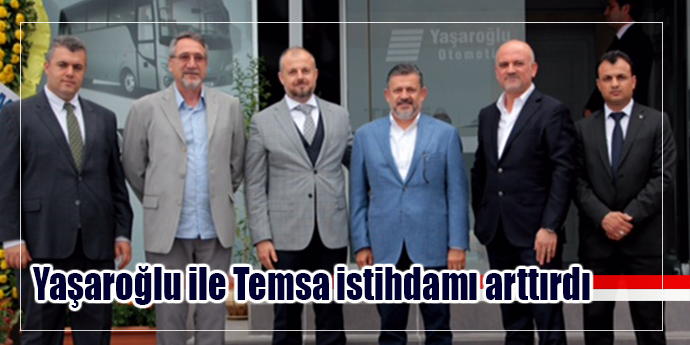 Yaşaroğlu ile Temsa istihdamı arttırdı