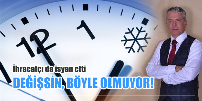 İhracatçı yaz saati uygulamasının değişmesini istiyor