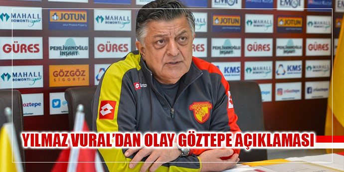 Yılmaz Vural’dan olay ’Göztepe’ açıklaması