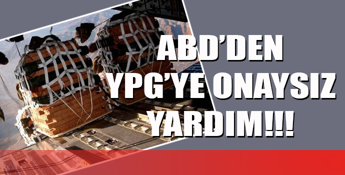 FLAŞ FLAŞ... AMERİKA'DAN YPG'YE ONAYSIZ YARDIM