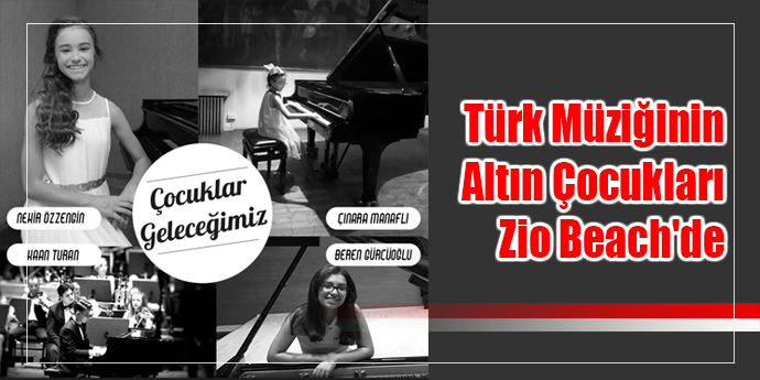 Türk Müziğinin Altın Çocukları Zio Beach'de