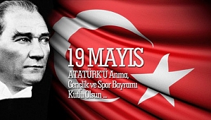 19 Mayıs Atatürk'ü Anma, Gençlik ve Spor Bayramımız kutlu olsun