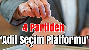 4 partiden ’Adil Seçim Platformu’