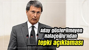 Aday gösterilmeyen Halaçoğlu'ndan tepki açıklaması