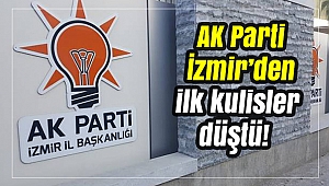 AK Parti İzmir’den ilk kulisler düştü!