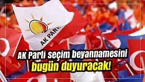 AK Parti seçim beyannamesini bugün duyuracak!