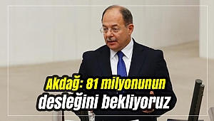 Akdağ: 81 milyonunun desteğini bekliyoruz